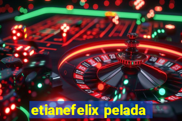 etianefelix pelada